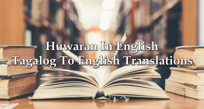 Huwaran In English - Tagalog To English Translations