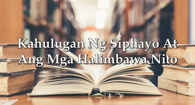 Kahulugan Ng Siphayo At Ang Mga Halimbawa Nito