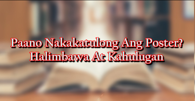 Paano Nakakatulong Ang Poster? Halimbawa At Kahulugan