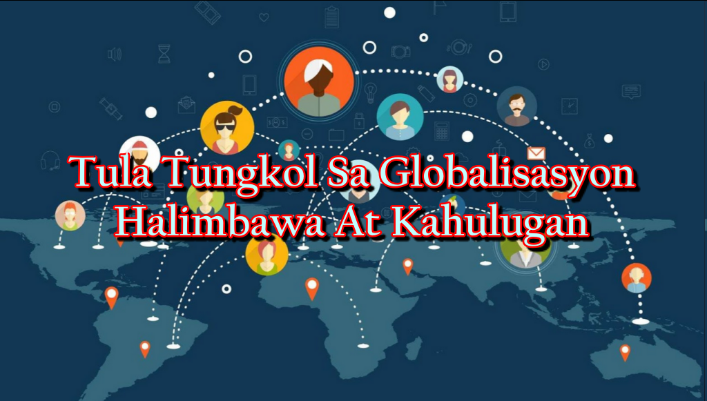 Tula Tungkol Sa Globalisasyon – Halimbawa At Kahulugan