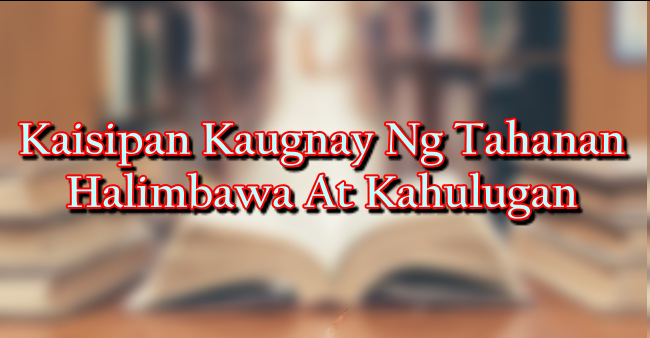 Kaisipan Kaugnay Ng Tahanan Halimbawa At Kahulugan