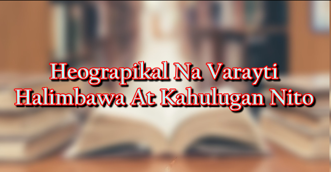 Heograpikal Na Varayti Halimbawa At Kahulugan Nito
