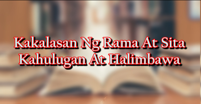 Kakalasan Ng Rama At Sita – Kahulugan At Halimbawa
