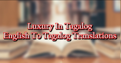 luxury-in-tagalog-english-to-tagalog-translations