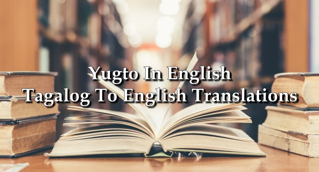 Yugto In English – Tagalog To English Translations