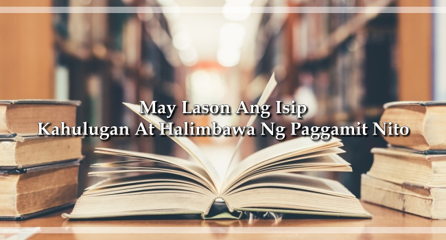 May Lason Ang Isip – Kahulugan At Halimbawa Ng Paggamit Nito