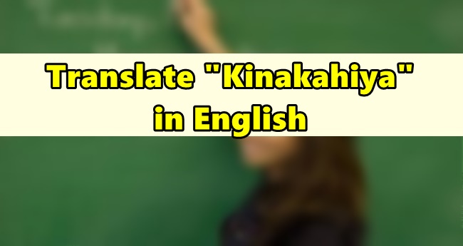 Kinakahiya in English