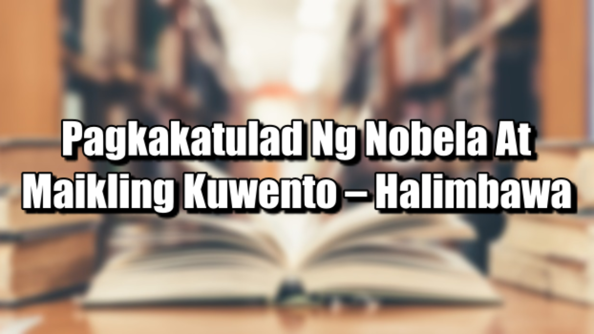 Pagkakatulad Ng Nobela At Maikling Kuwento Halimbawa