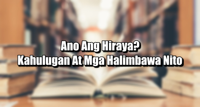 Ano Ang Hiraya? – Kahulugan At Mga Halimbawa Nito