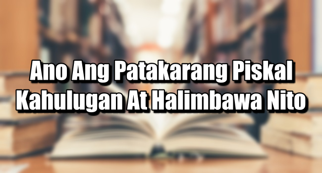 Ano Ang Patakarang Piskal – Kahulugan At Halimbawa Nito