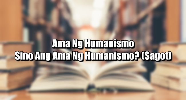 Ama Ng Humanismo – Sino Ang Ama Ng Humanismo? (Sagot)