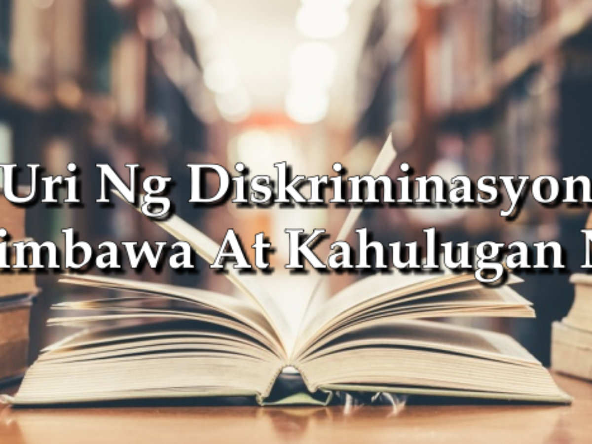 Uri Ng Diskriminasyon Halimbawa At Kahulugan Nito