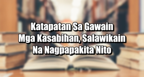 Katapatan Sa Gawain – Mga Kasabihan, Salawikain Na Nagpapakita Nito