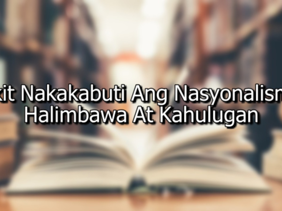 Bakit Nakakabuti Ang Nasyonalismo Halimbawa At Kahulugan