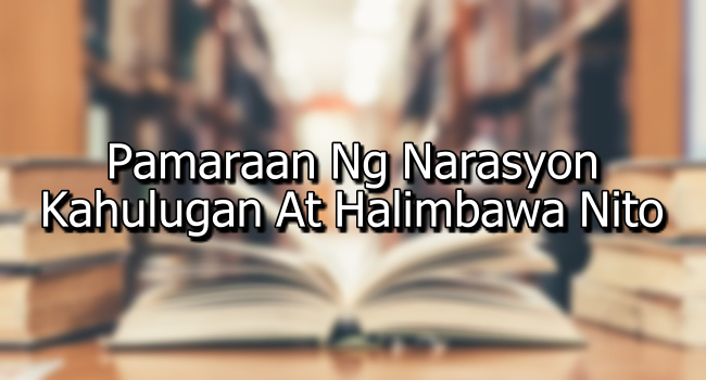 Pamaraan Ng Narasyon – Kahulugan At Halimbawa Nito