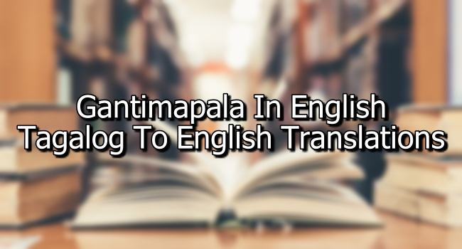 Gantimapala In English – Tagalog To English Translations