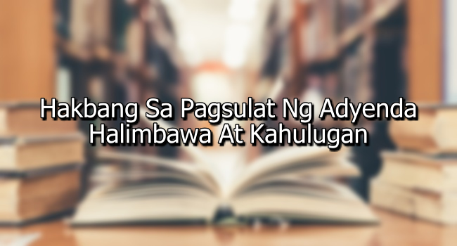 Hakbang Sa Pagsulat Ng Adyenda – Halimbawa At Kahulugan
