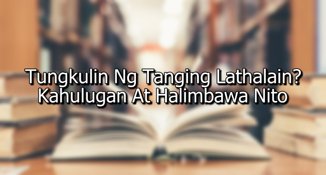 Tungkulin Ng Tanging Lathalain? – Kahulugan At Halimbawa Nito