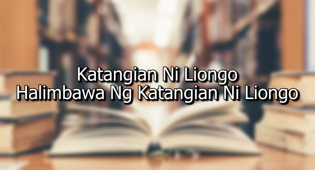Katangian Ni Liongo – Halimbawa Ng Katangian Ni Liongo