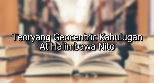 Teoryang Geocentric Kahulugan At Halimbawa Nito