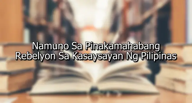Namuno Sa Pinakamahabang Rebelyon Sa Kasaysayan Ng Pilipinas