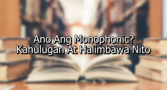 Ano Ang Monophonic Kahulugan At Halimbawa Nito 4403