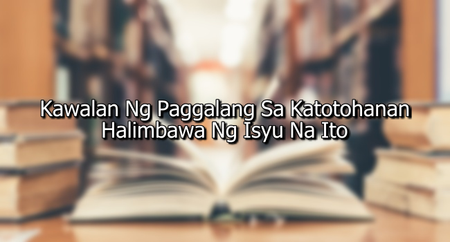 Kawalan Ng Paggalang Sa Katotohanan – Halimbawa Ng Isyu Na Ito