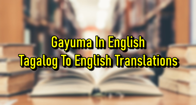 Gayuma In English – Tagalog To English Translations