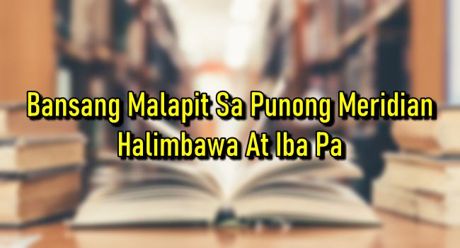 Bansang Malapit Sa Punong Meridian – Halimbawa At Iba Pa