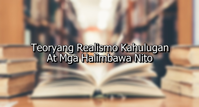 Teoryang Realismo Kahulugan At Mga Halimbawa Nito
