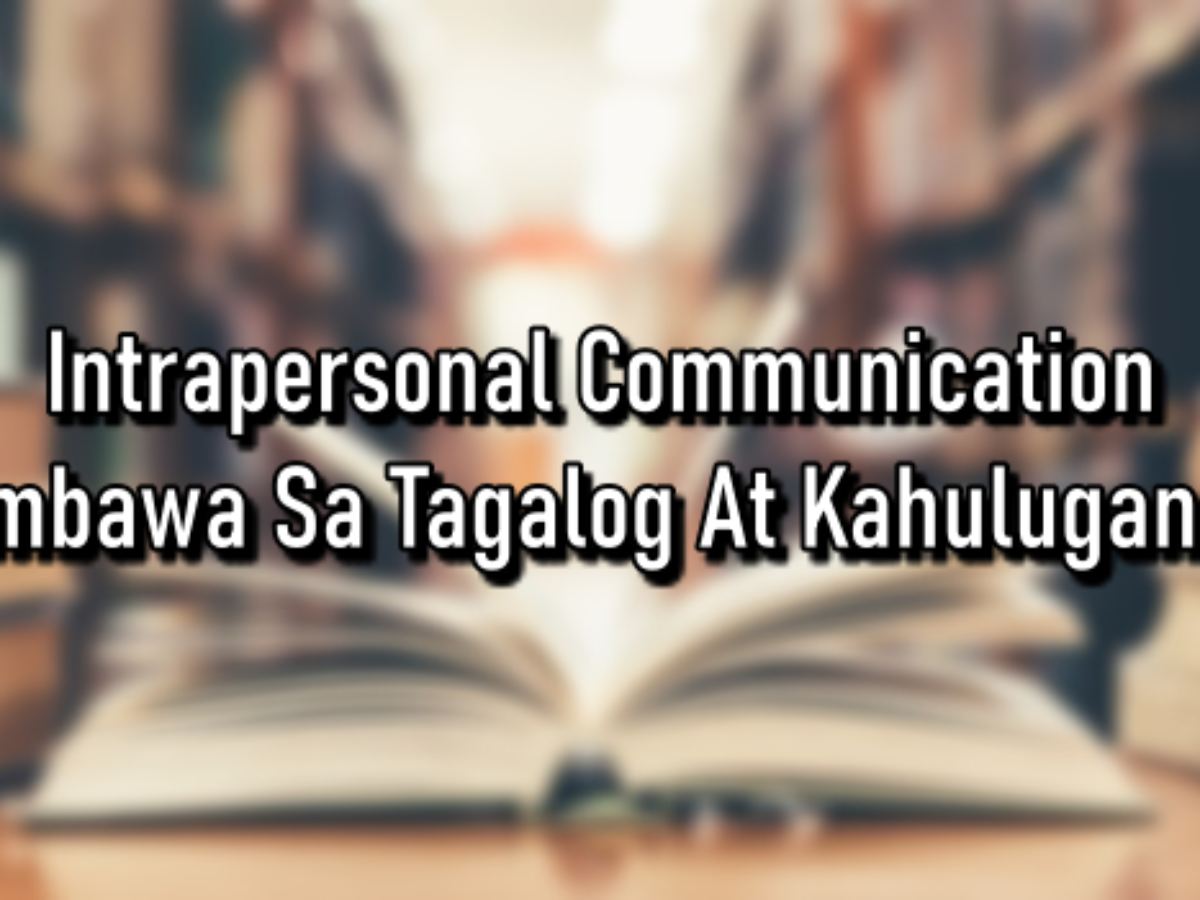 Intrapersonal Communication Halimbawa Sa Tagalog At Kahulugan Nito