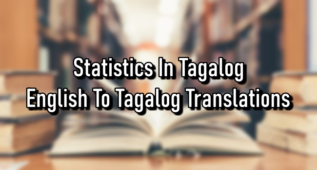 Statistics In Tagalog – English To Tagalog Translations