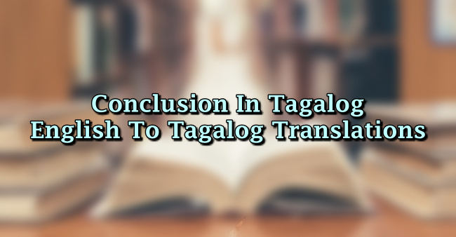 Conclusion In Tagalog – English To Tagalog Translations