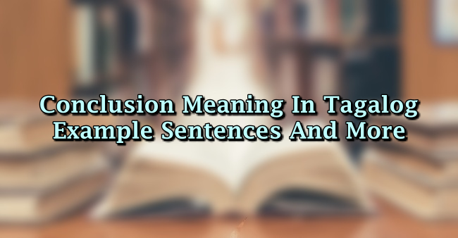 Conclusion Meaning In Tagalog Sentence