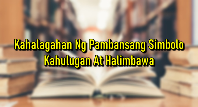 Kahalagahan Ng Pambansang Simbolo – Kahulugan At Halimbawa