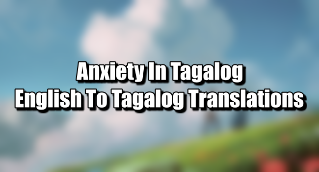 anxiety-in-tagalog-english-to-tagalog-translations