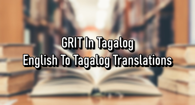 GRIT In Tagalog – English To Tagalog Translations