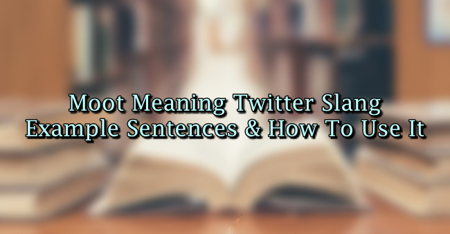 moot-meaning-twitter-slang-example-sentences-how-to-use-it