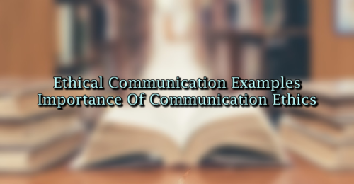Ethical Communication Examples – Importance Of Communication Ethics