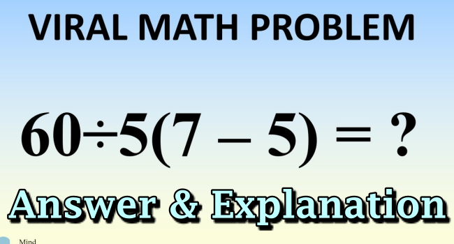 Viral Math Problem 60/5(7-5) =? (Answer & Explanation)