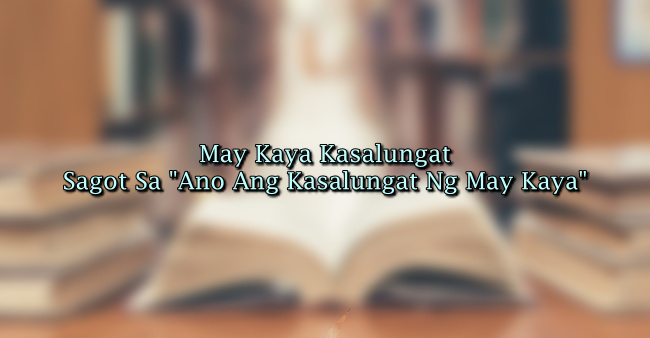 May Kaya Kasalungat – Sagot Sa "Ano Ang Kasalungat Ng May Kaya"