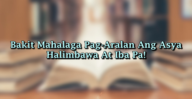 Bakit Mahalaga Pag-Aralan Ang Asya? – Halimbawa At Iba Pa!