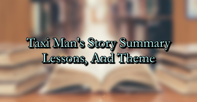 Taxi Man's Story Summary, Lessons, And Theme