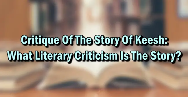 Critique Of The Story Of Keesh: What Literary Criticism Is The Story?