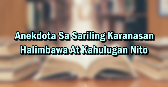Anekdota Sa Sariling Karanasan – Halimbawa At Kahulugan Nito