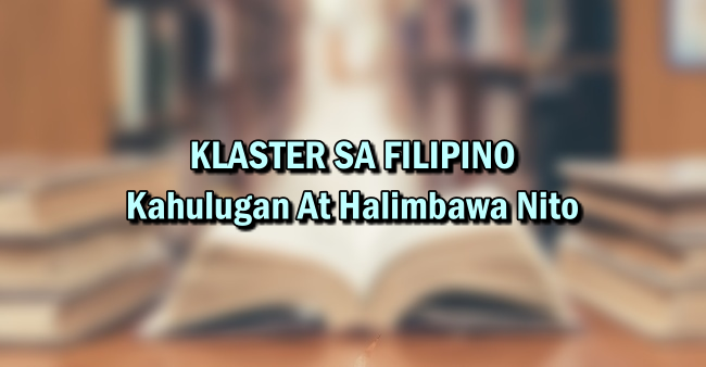 KLASTER SA FILIPINO – Kahulugan At Halimbawa Nito