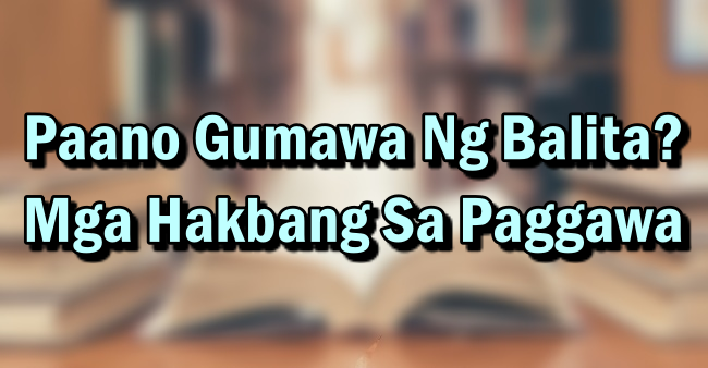 Paano Gumawa Ng Balita? – Mga Hakbang Sa Paggawa 