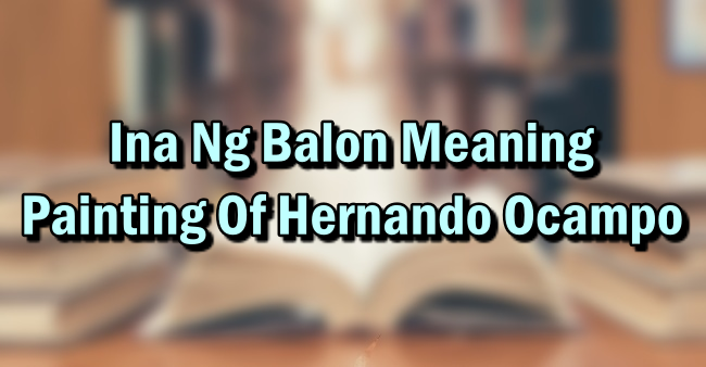 Ina Ng Balon Meaning – Painting Of Hernando Ocampo