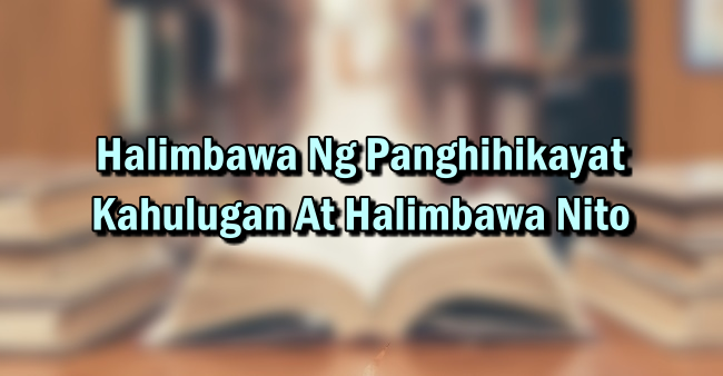 Halimbawa Ng Panghihikayat – Kahulugan At Halimbawa Nito