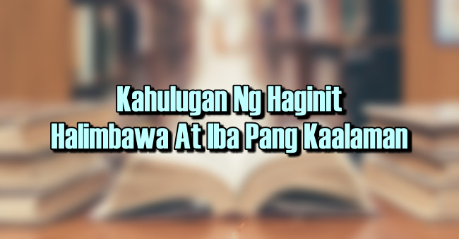 Kahulugan Ng Haginit – Halimbawa At Iba Pang Kaalaman